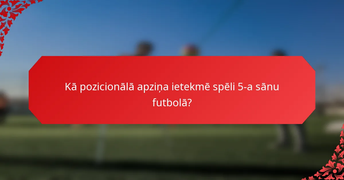 Kā pozicionālā apziņa ietekmē spēli 5-a sānu futbolā?